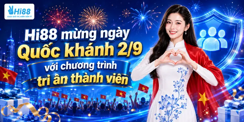 Hi88 Mừng Ngày Quốc Khánh 2/9 – Ưu Đãi Lớn, Quà Tặng Ngập Tràn
